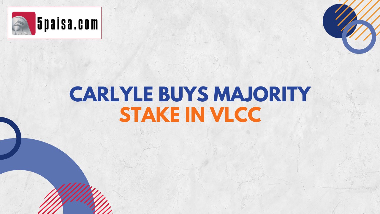 Carlyle Fund to buy majority stake in VLCC 5paisa